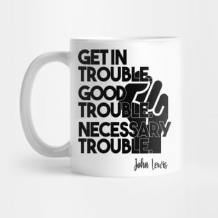 Get in Trouble. Good Trouble. Necessary Trouble. Mug